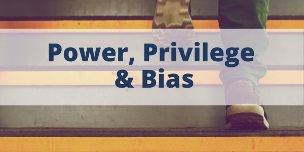 Power, Privilege & Bias