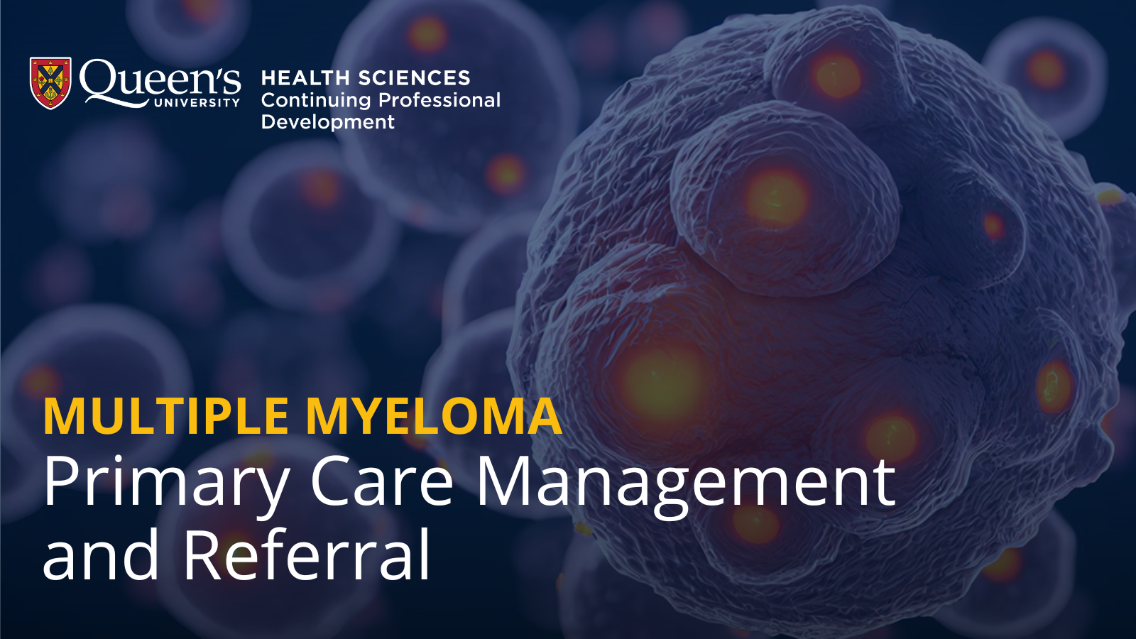 Banner, Queen's University Health Sciences logo, Multiple Myeloma: Primary Care Management and Referral Course