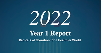 2022 Year 1 Report - Radical Collaboration for a Healthier World