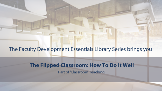 The Faculty Development Essentials Library Series: The Flipped Classroom
