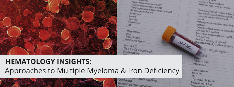 Hematology Insights: Multiple Myeloma and Iron Deficiency